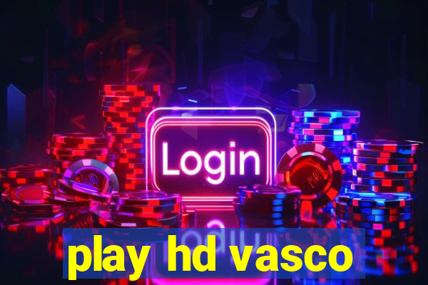 play hd vasco